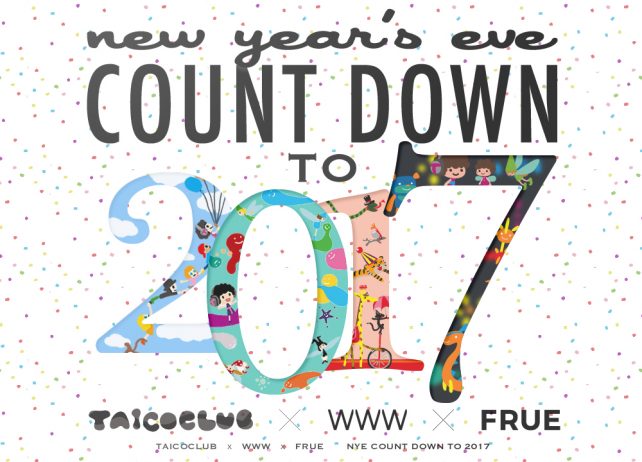 TAICOCLUB × WWW × FRUE   "NYE COUNTDOWN TO 2017"