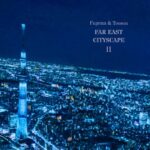 Fugenn & The White Elephants × Tooson、新な視点から東京を表現したコラボアルバム『FAR EAST CITYSCAPE2』リリース