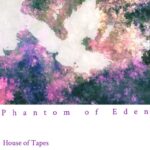 House Of Tapes、心の聖域へ踏み込んでいく新作アルバム『Phantom of Eden』リリース。リード曲「Confusion Drive」MV公開