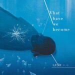 LUNE、デビューアルバム『what have we become』11月16日発売決定。叙情系オルタナティヴ・ロック～シューゲイズ・バンド
