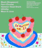 音楽イベント『to’morrow vol.21』に、Moon In June、Ferri-Chrome、Hammer Head Shark、killmilky、Blush（シンガポール）が出演
